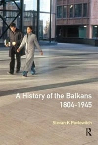 A History Of The Balkans 1804-1945