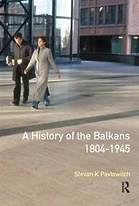 A History Of The Balkans 1804-1945