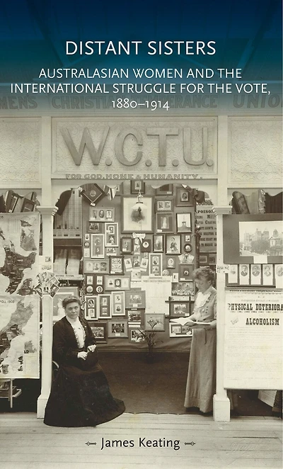 Distant sisters: Australasian women and the international struggle for vote, 1880–1914