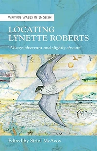 Locating Lynette Roberts: ‘Always Observant and Slightly Obscure'