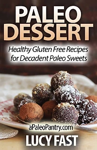 Paleo Dessert: Healthy Gluten Free Recipes for Decadent Paleo Sweets