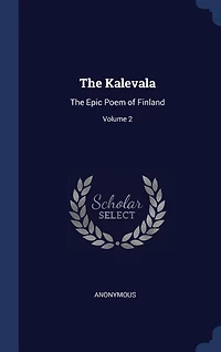 The Kalevala: The Epic Poem of Finland; Volume 2