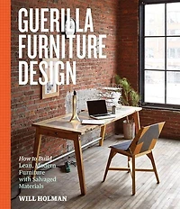 Guerilla Furniture Design: How to Build Lean, Modern with Salvaged Materials