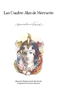 Las Cuatro Alas de Mercurio: Alquimia Tradicional Alto Grado. Longevidad, Iluminacion, Bienestar