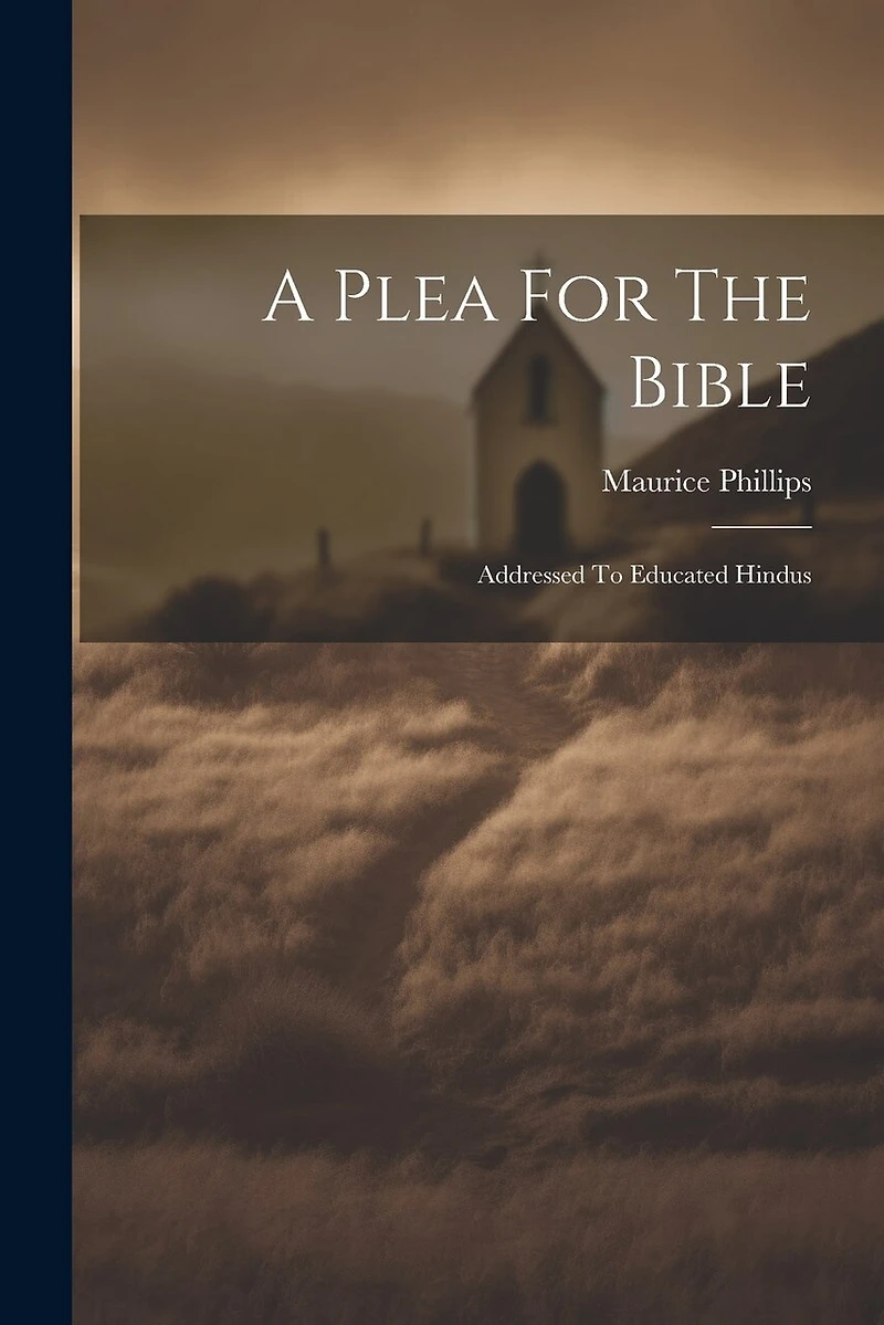 A Plea For The Bible: Addressed To Educated Hindus