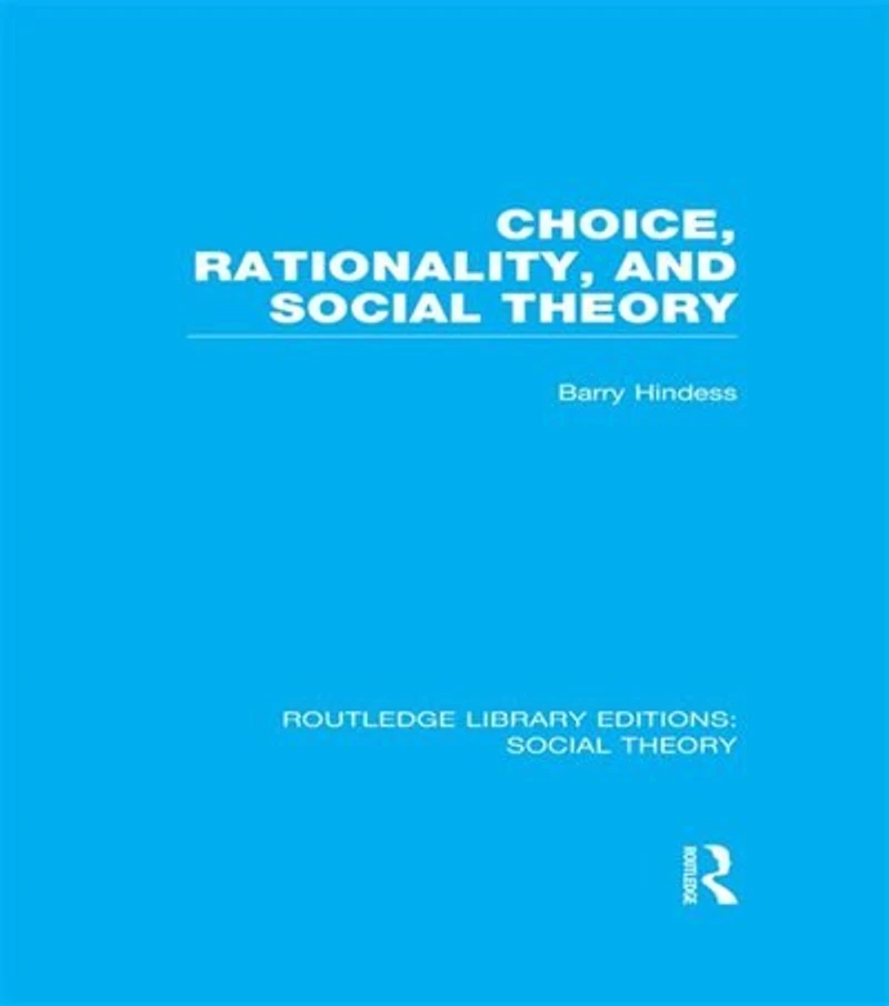 Choice, Rationality and Social Theory (RLE Theory)