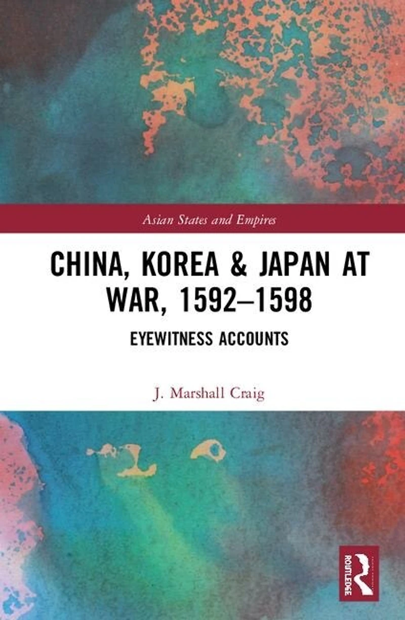 China, Korea and Japan at War, 1592-1598: Eyewitness Accounts