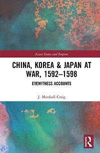 China, Korea and Japan at War, 1592-1598: Eyewitness Accounts