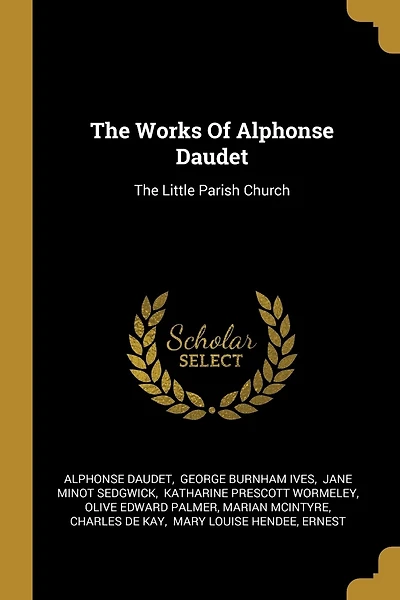 The Works Of Alphonse Daudet: The Little Parish Church
