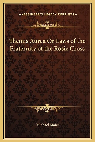 Themis Aurea Or Laws of the Fraternity Rosie Cross