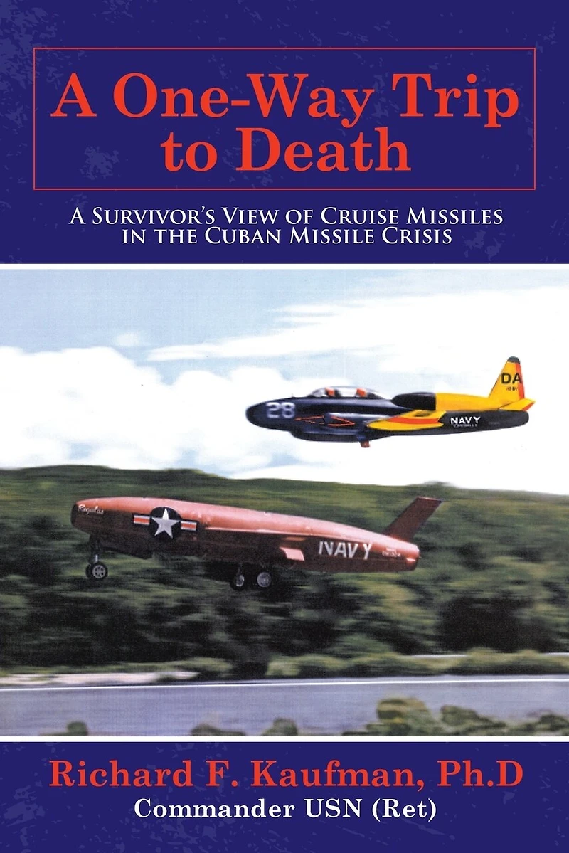 A One-way Trip To Death: Survivor's View Of Cruise Missiles The Cuban Missile Crisis