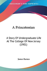 A Princetonian: A Story Of Undergraduate Life At The College Of New Jersey (1901)