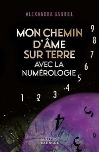 Mon chemin d'âme sur Terre avec la numérologie