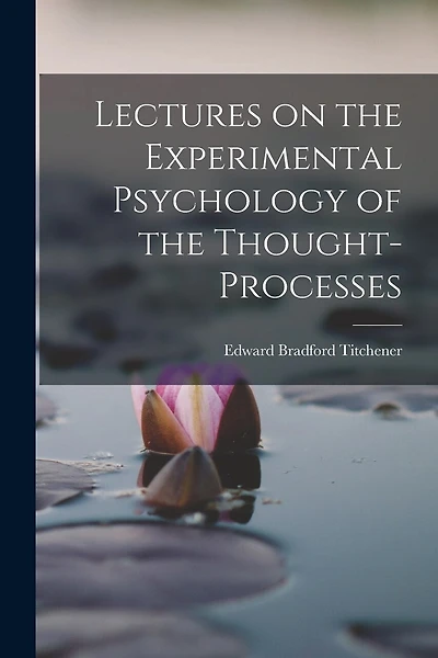 Lectures on the Experimental Psychology of the Thought-processes