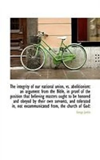the Integrity of Our National Union, Vs, Abolitionism: An Argument From Bible (Classic Reprint)