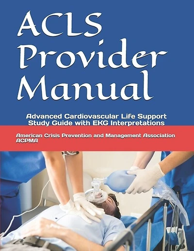 Acls Provider Manual: Advanced Cardiovascular Life Support Study Guide With Ekg Interpretations