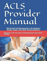Acls Provider Manual: Advanced Cardiovascular Life Support Study Guide With Ekg Interpretations