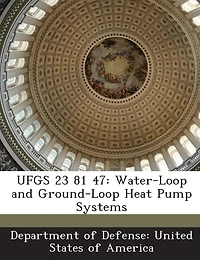 Ufgs 23 81 47: Water-loop And Ground-loop Heat Pump Systems
