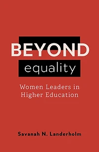 Beyond Equality: Women Leaders Higher Education