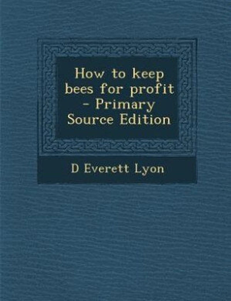 How to keep bees for profit - Primary Source Edition