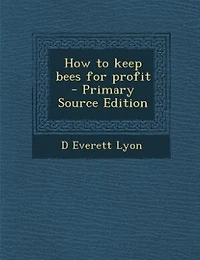 How to keep bees for profit  - Primary Source Edition