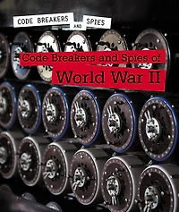 Code Breakers and Spies of World War II