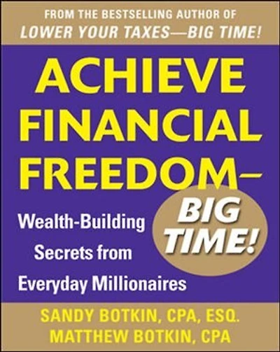 Achieve Financial Freedom - Big Time!: Wealth-Building Secrets from Everyday Millionaires