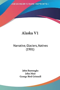 Alaska V1: Narrative, Glaciers, Natives (1901)