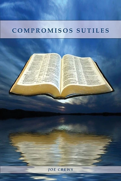 Compromisos Sutiles: Una explicación acerca de tema de conducta cristiana tales como: Ornamentos, Cosméticos, Adornos, Alimentos, Vestimenta entre otros.