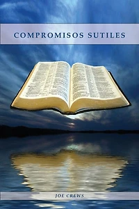 Compromisos Sutiles: Una explicación acerca de tema de conducta cristiana tales como: Ornamentos, Cosméticos, Adornos, Alimentos, Vestimenta entre otros.