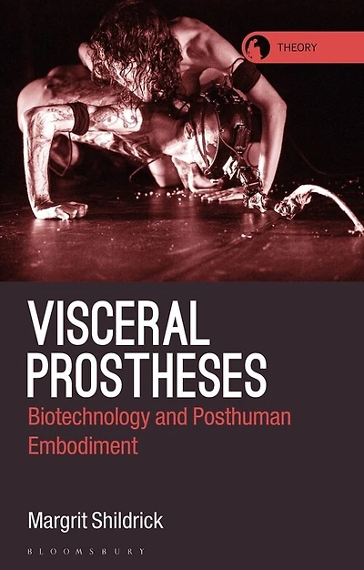 Visceral Prostheses: Somatechnics And Posthuman Embodiment