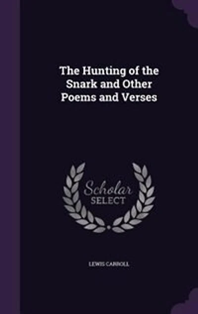 The Hunting of the Snark and Other Poems and Verses