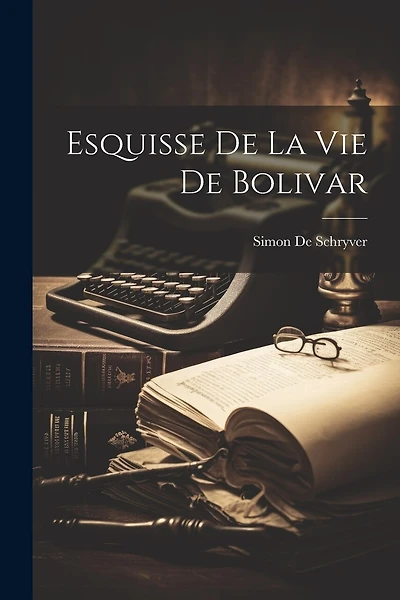 Esquisse De La Vie De Bolivar