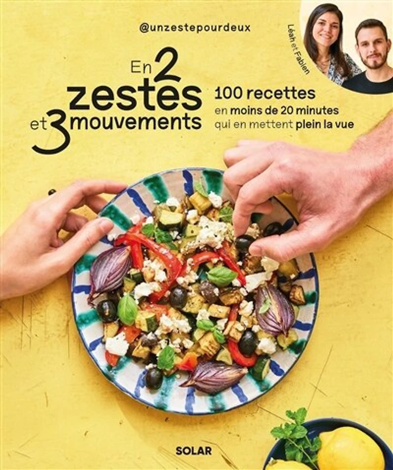 en 2 zestes et 3 mouvements: 100 recettes moins de 20 minutes qui mettent plein la vue
