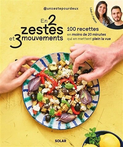 en 2 zestes et 3 mouvements: 100 recettes moins de 20 minutes qui mettent plein la vue