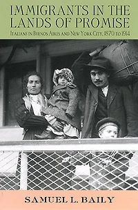 Immigrants the Lands of Promise: Italians Buenos Aires and New York City, 1870-1914
