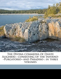 the Divina Commedia of Dante Alighieri: Consisting Inferno--Purgatorio--and Paradiso : Three Volumes; Volume 3