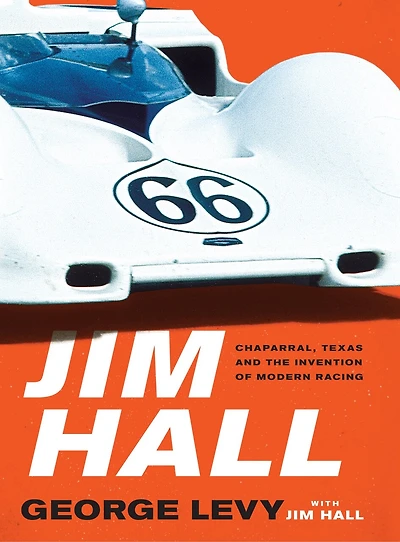 Jim Hall: Chaparral, Texas And The Invention Of Modern Racing