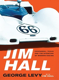 Jim Hall: Chaparral, Texas And The Invention Of Modern Racing