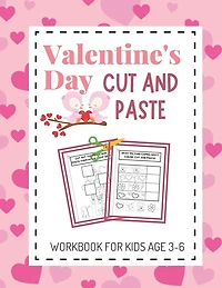 Valentine's Day Cut and Paste Workbook for Kids Aged 3-6: Valentine's Day Scissor Skills Activity Book for Kids; Suitable for Toddlers and Children in Preschool and Kindergarten; Great Gift!