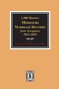 1300 Missing Missouri Marriage Records From Newspapers, 1812-1853