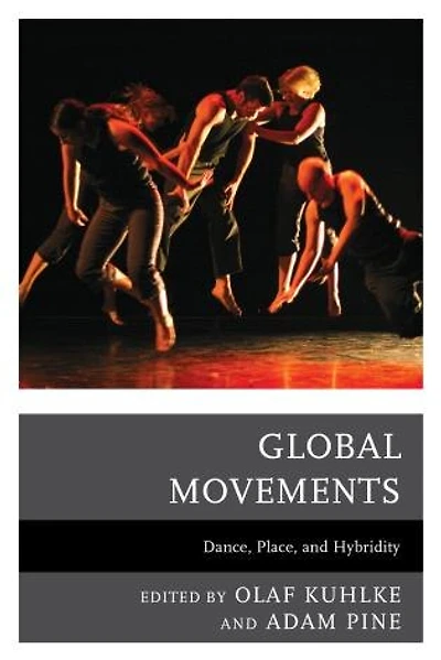 Global Movements: Dance, Place, And Hybridity