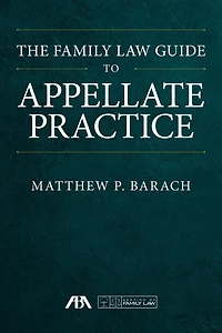 The Family Law Guide To Appellate Practice
