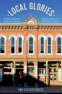 Local Glories: Opera Houses on Main Street, Where Art and Community Meet