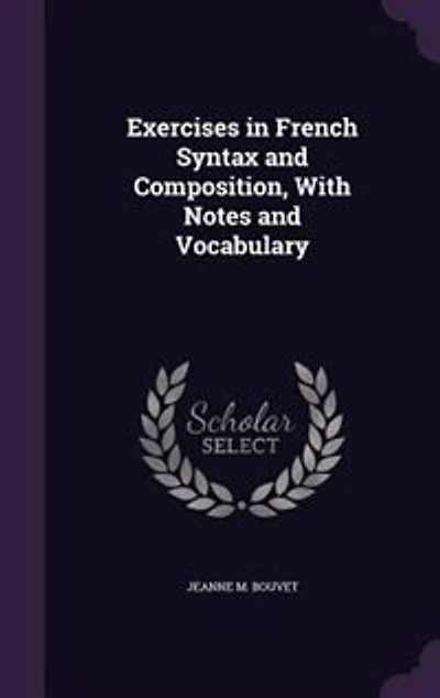 Exercises in French Syntax and Composition, With Notes and Vocabulary