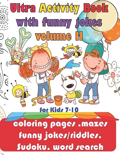 Ultra Activity Book with funny jokes volume 2 for Kids 7-10; coloring pages, mazes, funny jokes/riddles, Sudoku, word search: coloring pages, funny jokes and riddles, Sudoku, mazes and word search;90 Pages of 8.5"x11" Paper full color glossy cover