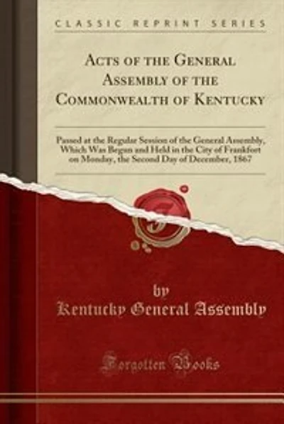 Acts of the General Assembly of the Commonwealth of Kentucky: Passed at the Regular Session of the General Assembly, Which Was Begun and Held in the City of Fran