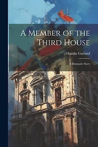A Member of the Third House: A Dramatic Story
