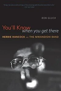 You'll Know When You Get There: Herbie Hancock And The Mwandishi Band