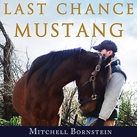 Last Chance Mustang Lib/E: The Story of One Horse, Horseman, and Final Shot at Redemption